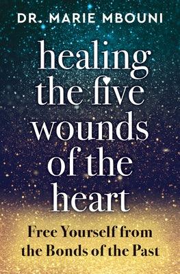 Healing the Five Wounds of the Heart: Free Yourself from the Bonds of the Past - Paperback | Diverse Reads