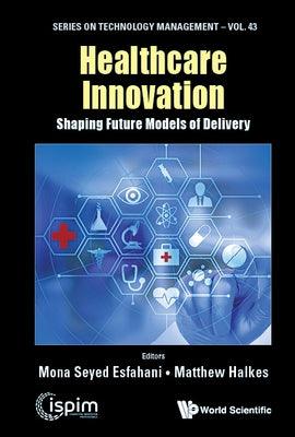 Healthcare Innovation: Shaping Future Models of Delivery - Hardcover | Diverse Reads