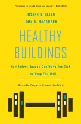 Healthy Buildings: How Indoor Spaces Can Make You Sick--Or Keep You Well - Hardcover | Diverse Reads