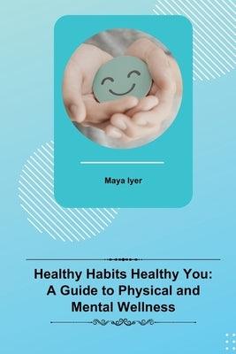 Healthy Habits Healthy You: A Guide to Physical and Mental Wellness - Paperback | Diverse Reads