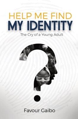 Help Me Find My Identity: The Cry of a Young Adult - Paperback | Diverse Reads