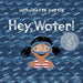 Hey, Water! - Hardcover | Diverse Reads