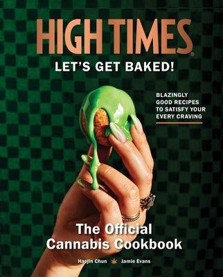 High Times: Let's Get Baked!: The Official Cannabis Cookbook - Hardcover | Diverse Reads