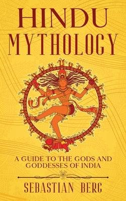 Hindu Mythology: A Guide to the Gods and Goddesses of India - Hardcover | Diverse Reads