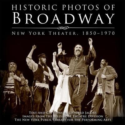 Historic Photos of Broadway: New York Theater 1850-1970 - Hardcover | Diverse Reads