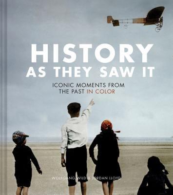 History as They Saw It: Iconic Moments from the Past in Color - Hardcover | Diverse Reads