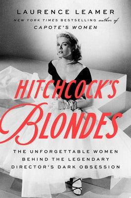 Hitchcock's Blondes: The Unforgettable Women Behind the Legendary Director's Dark Obsession - Hardcover | Diverse Reads