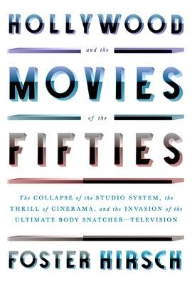 Hollywood and the Movies of the Fifties: The Collapse of the Studio System, the Thrill of Cinerama, and the Invasion of the Ultimate Body Snatcher--Te - Hardcover | Diverse Reads