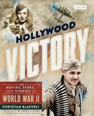 Hollywood Victory: The Movies, Stars, and Stories of World War II - Hardcover | Diverse Reads