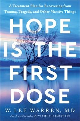 Hope Is the First Dose: A Treatment Plan for Recovering from Trauma, Tragedy, and Other Massive Things - Hardcover | Diverse Reads