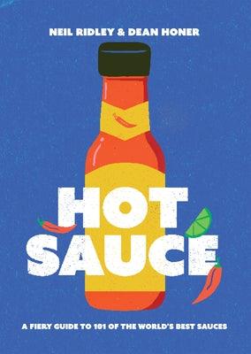 Hot Sauce: A Fiery Guide to 101 of the World's Best Sauces - Hardcover | Diverse Reads