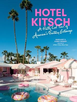 Hotel Kitsch: A Pretty Cool Tour of America's Fantasy Getaways - Hardcover | Diverse Reads