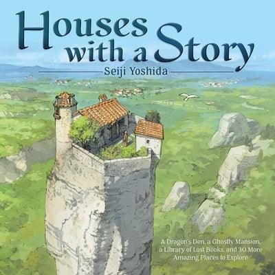 Houses with a Story: A Dragon's Den, a Ghostly Mansion, a Library of Lost Books, and 30 More Amazing Places to Explore - Hardcover | Diverse Reads
