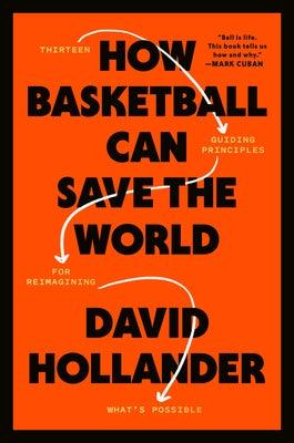 How Basketball Can Save the World: 13 Guiding Principles for Reimagining What's Possible - Hardcover | Diverse Reads