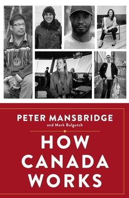 How Canada Works: The People Who Make Our Nation Thrive - Hardcover | Diverse Reads