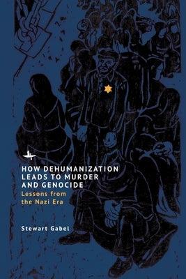 How Dehumanization Leads to Murder and Genocide: Lessons from the Nazi Era - Hardcover | Diverse Reads