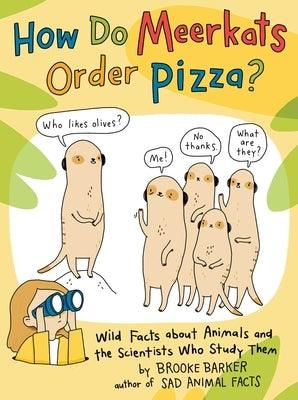 How Do Meerkats Order Pizza?: Wild Facts about Animals and the Scientists Who Study Them - Paperback | Diverse Reads