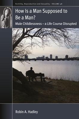 How Is a Man Supposed to Be a Man?: Male Childlessness - A Life Course Disrupted - Paperback | Diverse Reads