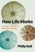 How Life Works: A User's Guide to the New Biology - Hardcover | Diverse Reads