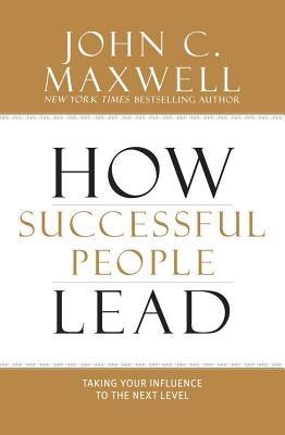 How Successful People Lead: Taking Your Influence to the Next Level - Hardcover | Diverse Reads