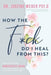 How the F*ck Do I Heal from This?: Understanding Narcissistic Abuse and how to Put Your Life Back Together - Paperback | Diverse Reads