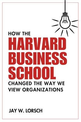 How the Harvard Business School Changed the Way We View Organizations - Paperback | Diverse Reads
