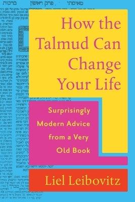 How the Talmud Can Change Your Life: Surprisingly Modern Advice from a Very Old Book - Hardcover | Diverse Reads