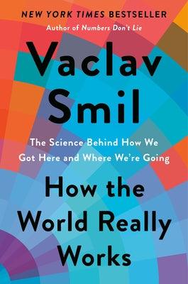 How the World Really Works: The Science Behind How We Got Here and Where We're Going - Hardcover | Diverse Reads
