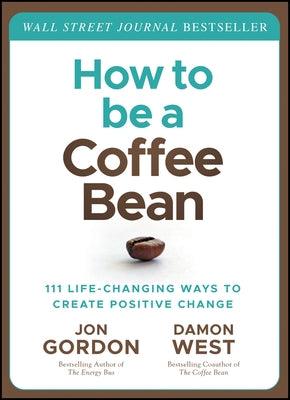 How to Be a Coffee Bean: 111 Life-Changing Ways to Create Positive Change - Hardcover | Diverse Reads