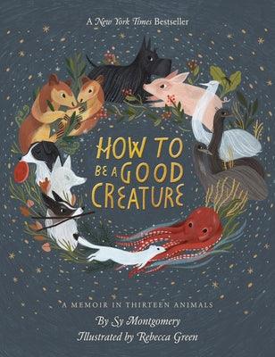How to Be a Good Creature: A Memoir in Thirteen Animals - Hardcover | Diverse Reads