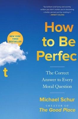 How to Be Perfect: The Correct Answer to Every Moral Question - Hardcover | Diverse Reads
