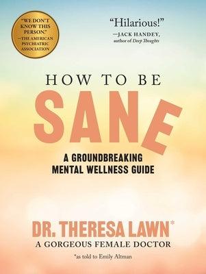 How to Be Sane: A Groundbreaking Mental Wellness Guide from a Gorgeous Female Doctor - Paperback | Diverse Reads