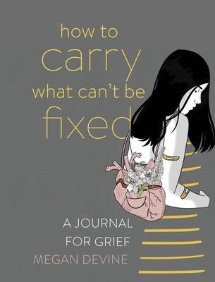 How to Carry What Can't Be Fixed: A Journal for Grief - Paperback | Diverse Reads