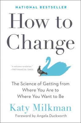 How to Change: The Science of Getting from Where You Are to Where You Want to Be - Hardcover | Diverse Reads