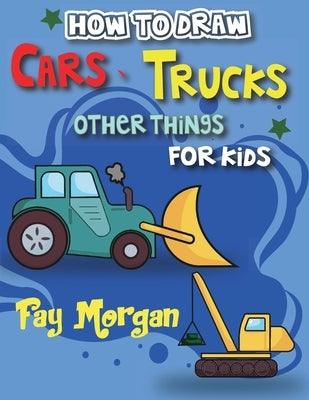 How to Draw Cars, Trucks, and More for Kids: Step-by-Step Guide to Learning Car Drawing for Kids. - Paperback | Diverse Reads
