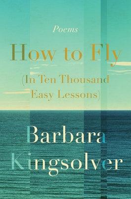 How to Fly (in Ten Thousand Easy Lessons): Poetry - Hardcover | Diverse Reads