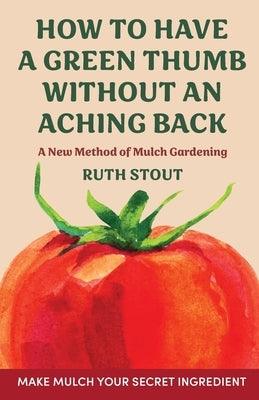 How to have a green thumb without an aching back: A new method of mulch gardening - Paperback | Diverse Reads