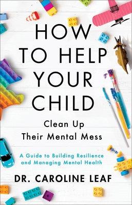 How to Help Your Child Clean Up Their Mental Mess: A Guide to Building Resilience and Managing Mental Health - Hardcover | Diverse Reads