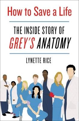 How to Save a Life: The Inside Story of Grey's Anatomy - Hardcover | Diverse Reads