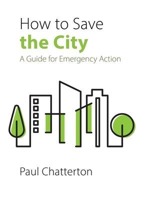 How to Save the City: A Guide for Emergency Action - Paperback | Diverse Reads