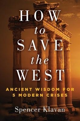 How to Save the West: Ancient Wisdom for 5 Modern Crises - Hardcover | Diverse Reads