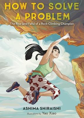 How to Solve a Problem: The Rise (and Falls) of a Rock-Climbing Champion - Hardcover | Diverse Reads