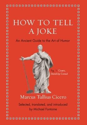 How to Tell a Joke: An Ancient Guide to the Art of Humor - Hardcover | Diverse Reads