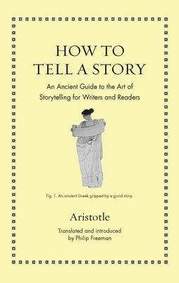 How to Tell a Story: An Ancient Guide to the Art of Storytelling for Writers and Readers - Hardcover | Diverse Reads