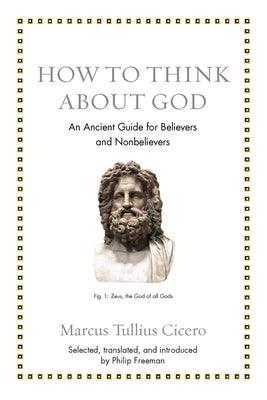 How to Think about God: An Ancient Guide for Believers and Nonbelievers - Hardcover | Diverse Reads