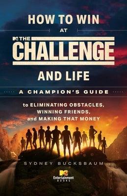 How to Win at the Challenge and Life: A Champion's Guide to Eliminating Obstacles, Winning Friends, and Making That Money - Hardcover | Diverse Reads