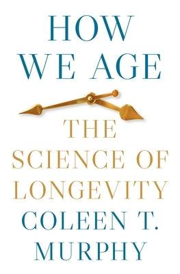 How We Age: The Science of Longevity - Hardcover | Diverse Reads