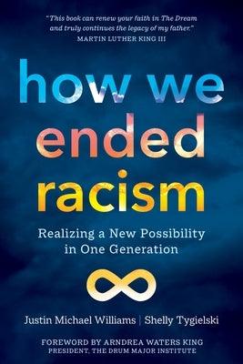 How We Ended Racism: Realizing a New Possibility in One Generation - Paperback | Diverse Reads