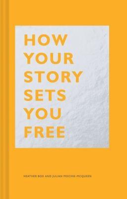 How Your Story Sets You Free: (Business and Communication Books, Public Speaking Reference Book, Leadership Books, Inspirational Guides) - Hardcover | Diverse Reads