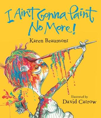 I Ain't Gonna Paint No More! - Hardcover | Diverse Reads